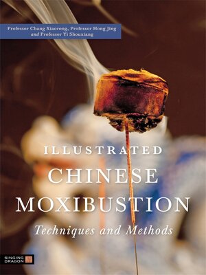 cover image of Illustrated Chinese Moxibustion Techniques and Methods